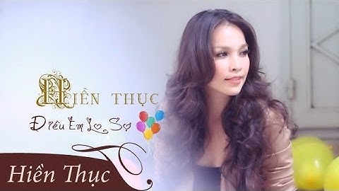 Điều Em Lo Sợ | Hiền Thục | Music Video