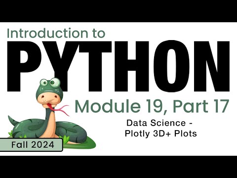 Python (Fall 2024) Module 19-17: Data Science - Plotly Multidimensional Plots