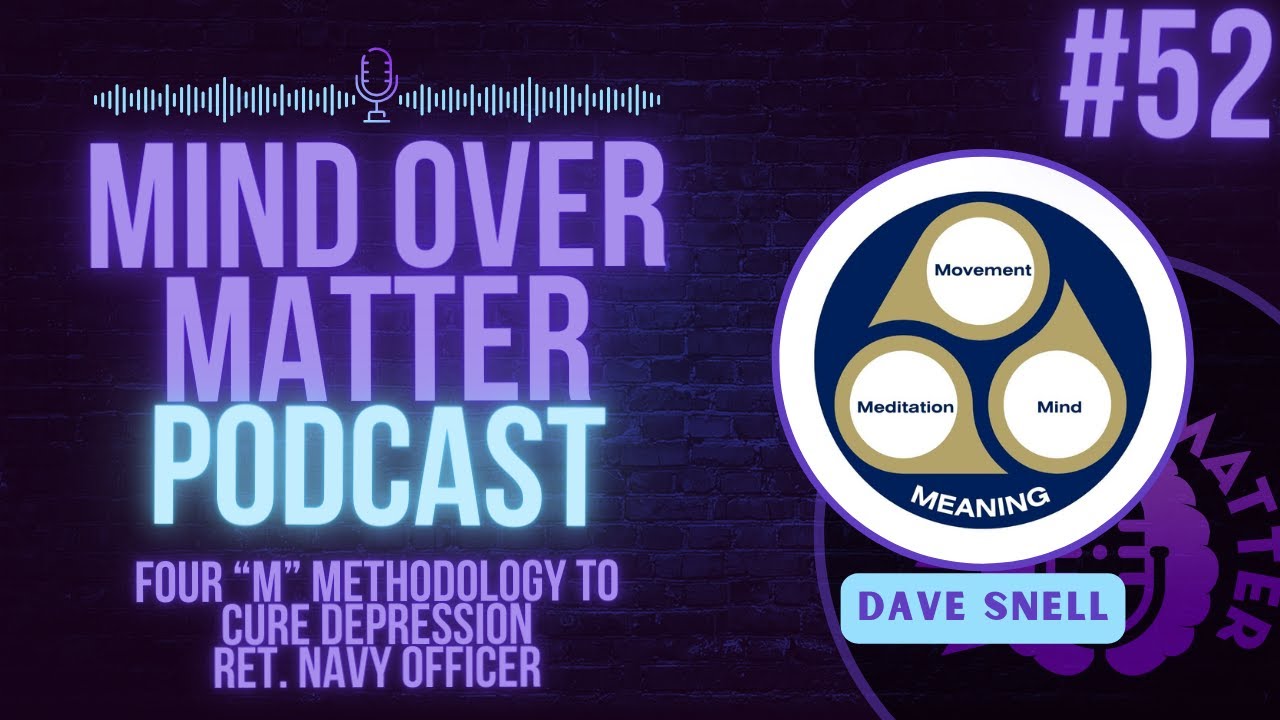 The Four M Methodology Created to Cure Depression with Dave Snell - Mind Over Matter #52