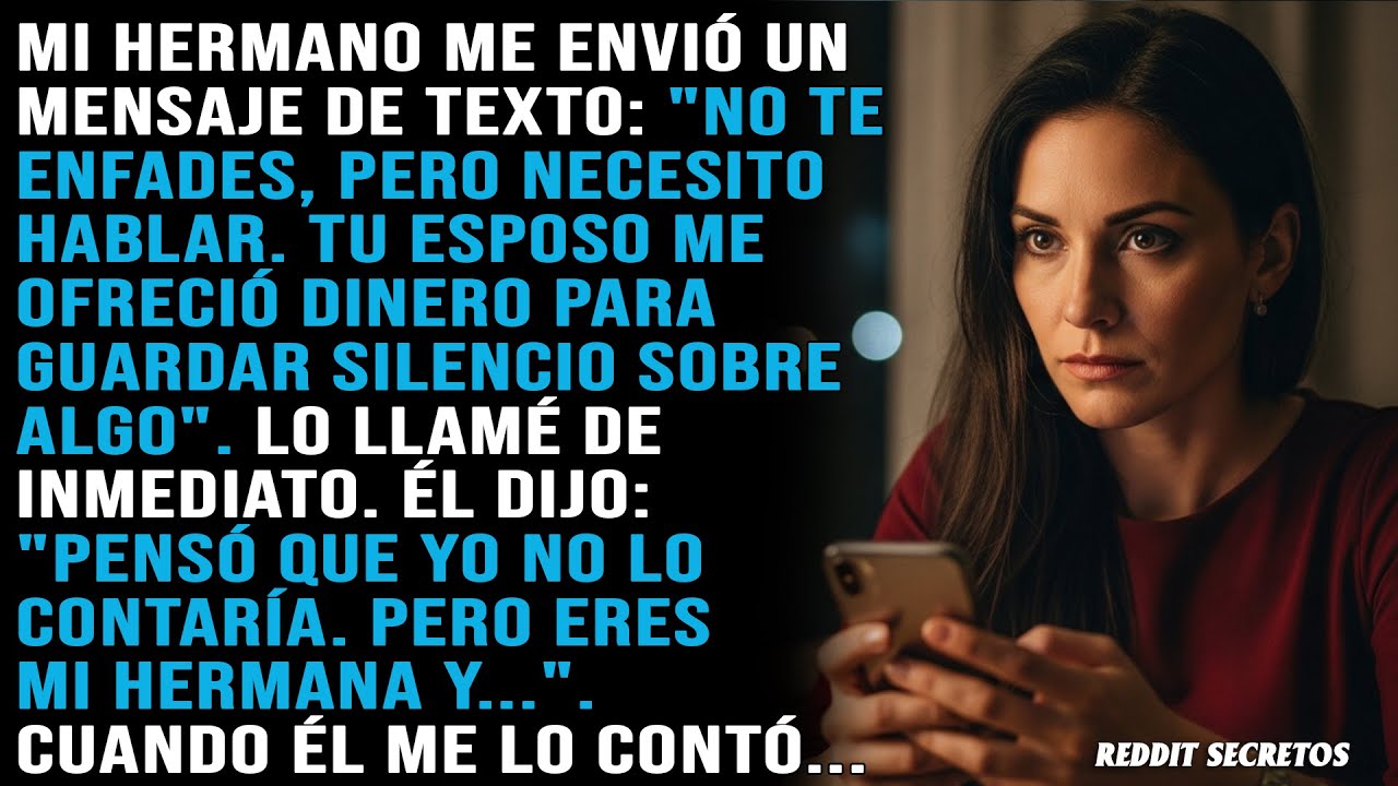 Mi hermano me envió un mensaje de texto: Tu esposo me ofreció dinero para guardar silencio sobre...