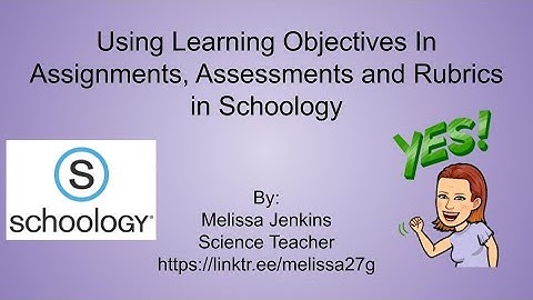Using Learning Objectives In Assignments, Assessments and Rubrics in Schoology