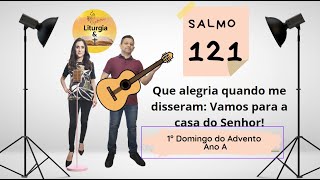 Salmo 121 - Que alegria quando me disseram: Vamos para a casa do Senhor! (1Β° Domingo Advento-Ano A)