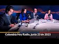 Colombia Hoy Radio, 23 de junio de 2023