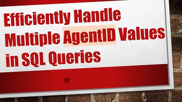 Efficiently Handle Multiple AgentID Values in SQL Queries