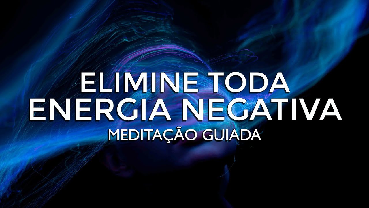 Meditação Guiada para Acabar com a Energia Negativa - YouTube
