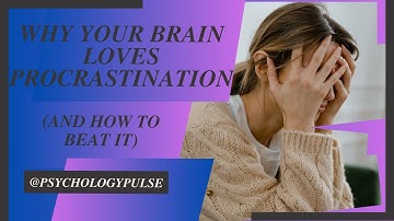 Why Your Brain Loves Procrastination (and How to Beat It)