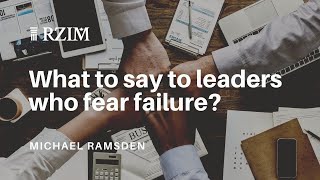 What to say to leaders who fear failure?