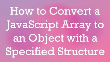 How to Convert a JavaScript Array to an Object with a Specified Structure