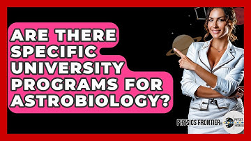 Are There Specific University Programs For Astrobiology? - Physics Frontier