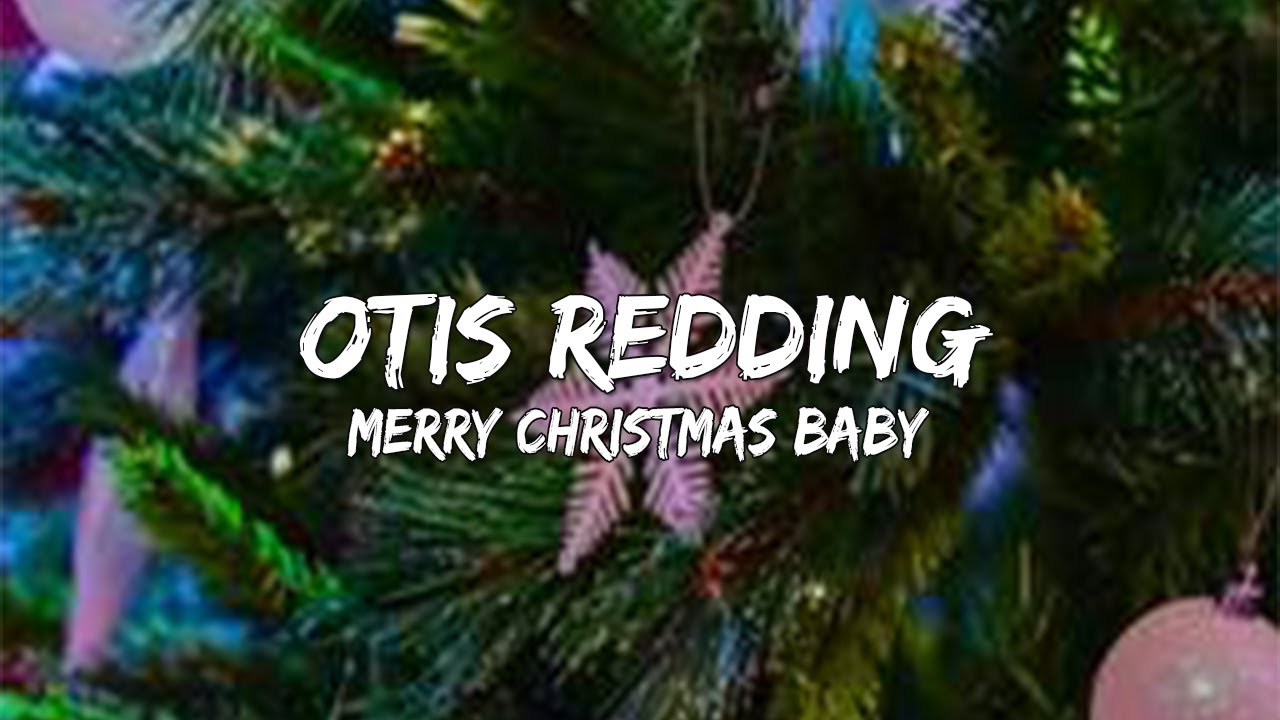 Otis redding Merry Christmas Baby (Lyrics) 🎵 YouTube