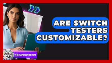 Are Switch Testers Customizable? - The Hardware Hub