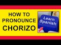 How to pronounce CHORIZO in Spanish.