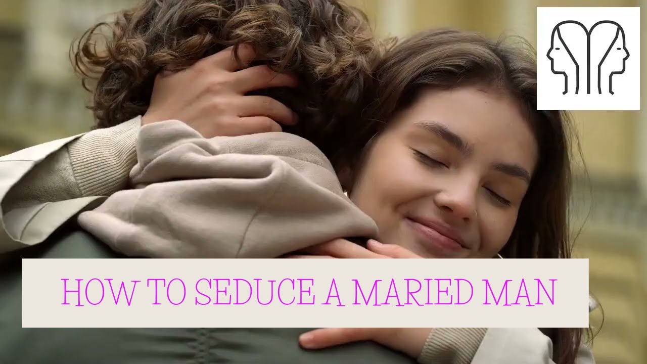 Seducing a married man - YouTube