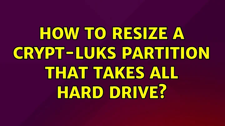 How to resize a crypt-luks partition that takes all hard drive?