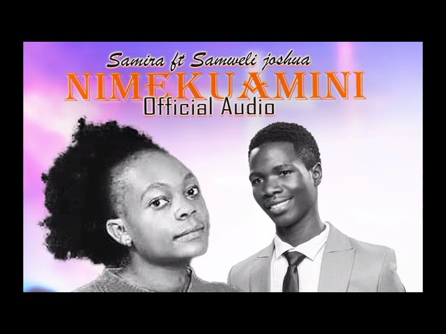 Samira ft Samuel Joshua _ nakuamini Audio class=