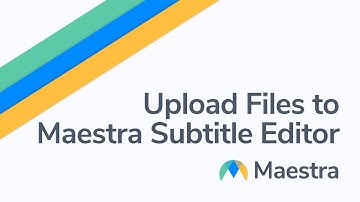 How to upload your files to Maestra Subtitle Editor