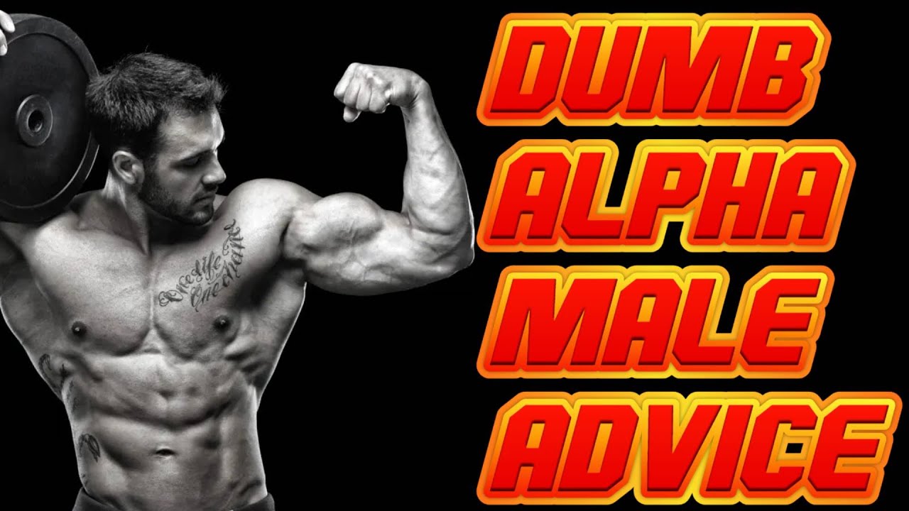 The Dumbest Alpha Male Advice!