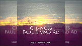 Faul & WAD AD - Changes (Lasam Studio Bootleg)