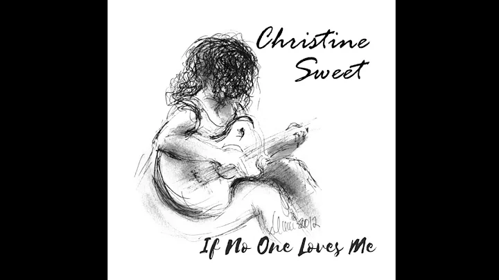 IF NO ONE LOVES ME - CHRISTINE SWEET