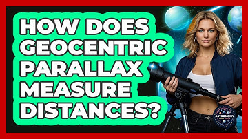 How Does Geocentric Parallax Measure Distances? - Astronomy Made Simple