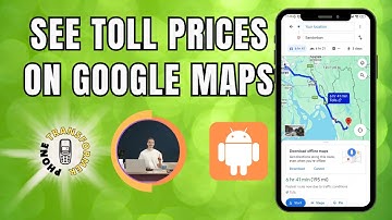 How to See Toll Prices on Google Maps | Navigate Smartly