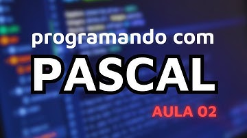 Curso de Pascal | Aula 02 - Variáveis e estruturas condicionais