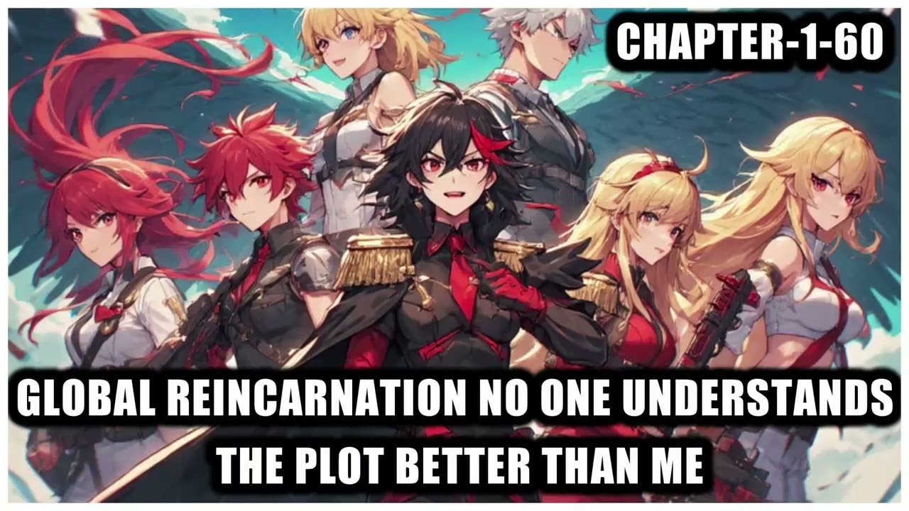 Global Reincarnation No One Understands the Plot Better Than Me fanfiction reading - Chapter-1-60
