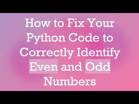 How to Fix Your Python Code to Correctly Identify Even and Odd Numbers