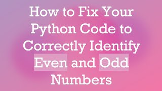 How to Fix Your Python Code to Correctly Identify Even and Odd Numbers