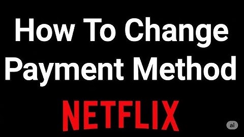 How To Change Payment Method In Netflix  How To Update Payment Method In Netflix