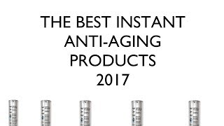 BEST INSTANT ANTI-AGING PRODUCTS 2017