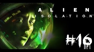 Let's Play Alien: Isolation- Mission 16- Transmission - HARD- HD