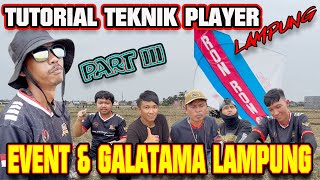 PART III TUTORIAL TEKNIK PLAYER LAMPUNG EVENT & GALATAMA