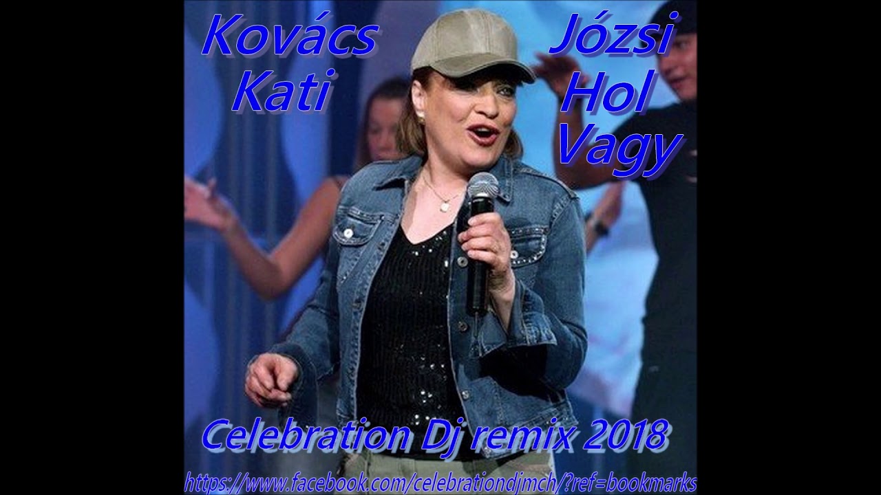 Kovács Kati   Józsi hol vagy  Celebration Dj remix 2018