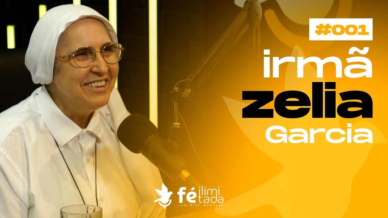 IRMÃ ZÉLIA - Fé Ilimitada | Podcast #001