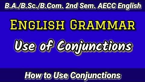 How to use of Conjunctions | BA / BSc /BCom 2nd Sem AECC English Grammar