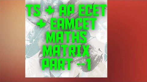 ECET & EAMCET MATHS MATRIX & DETERMINANTS PART 1|| MARTIX &DETERMINANTS by naveenreddy anireddy