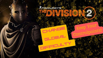 Division 2 |  Change Global Difficulty, Keep Your Control Points  #thedivision2