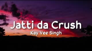 Jatti da Crush (lyrics) - Kay Vee Singh | Ricky Malhi | Cheetah