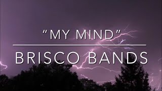 “My Mind” by Brisco Bands (LYRICS!!!)