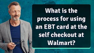 What is the process for using an EBT card at the self checkout at Walmart?