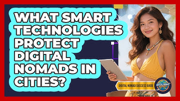 What Smart Technologies Protect Digital Nomads In Cities? - Digital Nomad Success Guide