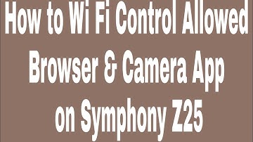 How to Wi Fi Control Allowed Browser & Camera App on Symphony Z25