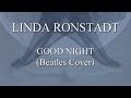 LINDA RONSTADT: Good Night (Beatles Cover) 1080p