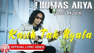 Thomas Arya - Kasih Tak Nyata (Versi Akustik) [ Lyric Video HD]