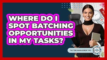 Where Do I Spot Batching Opportunities In My Tasks?