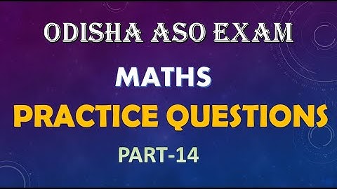 ODISHA ASO EXAM MATHS PRACTICE QUESTIONS PART-14
