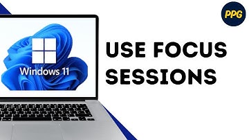 How to use new Windows 11 focus sessions ?