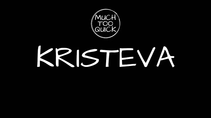Much-Too-Quick Overview, Episode 26: Julia Kristeva