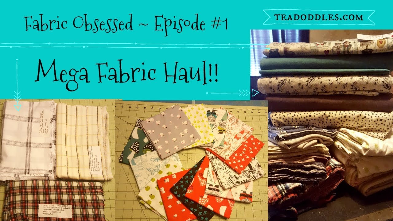 Fabric Obsessed - Episode #1 ~ Mega Fabric Haul!!